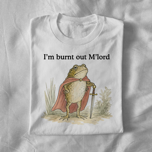 Im Burnt Out M'Lord