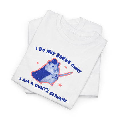 I do not serve cunt I am a cunt’s servant
