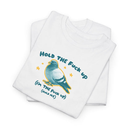 Hold the fuck up (I’m the fuck up) (Hold me)