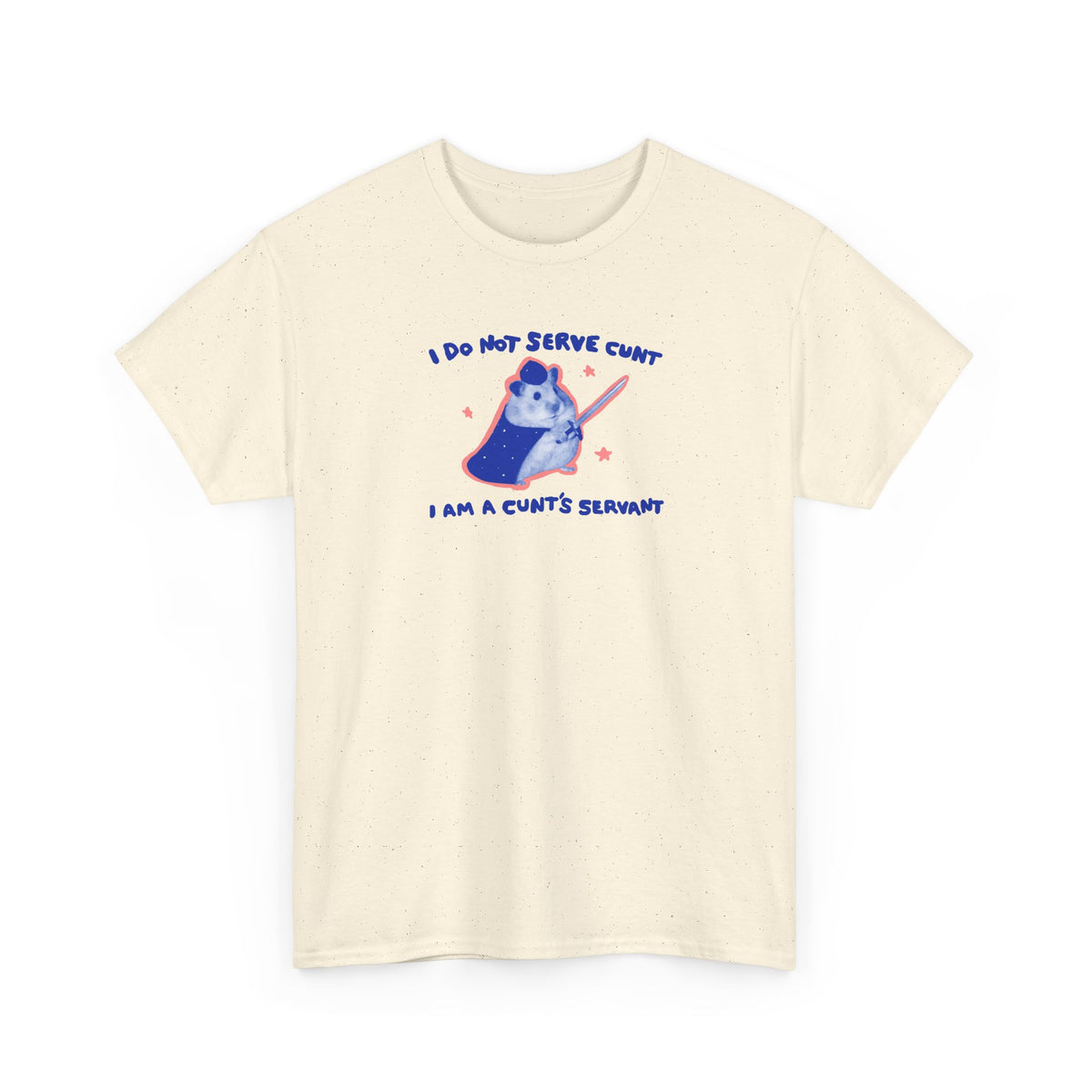 I do not serve cunt I am a cunt’s servant