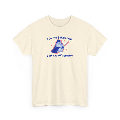 I do not serve cunt I am a cunt’s servant