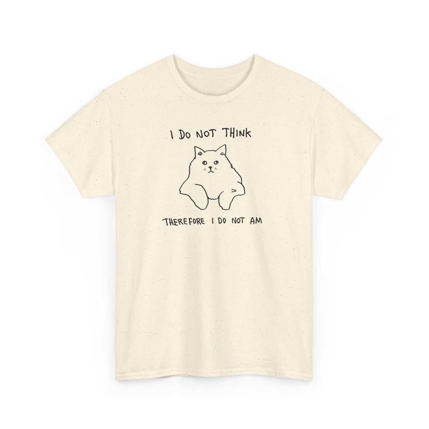 I Do Not Think, Therefore I Do Not Am Unisex Heavy Cotton Tee