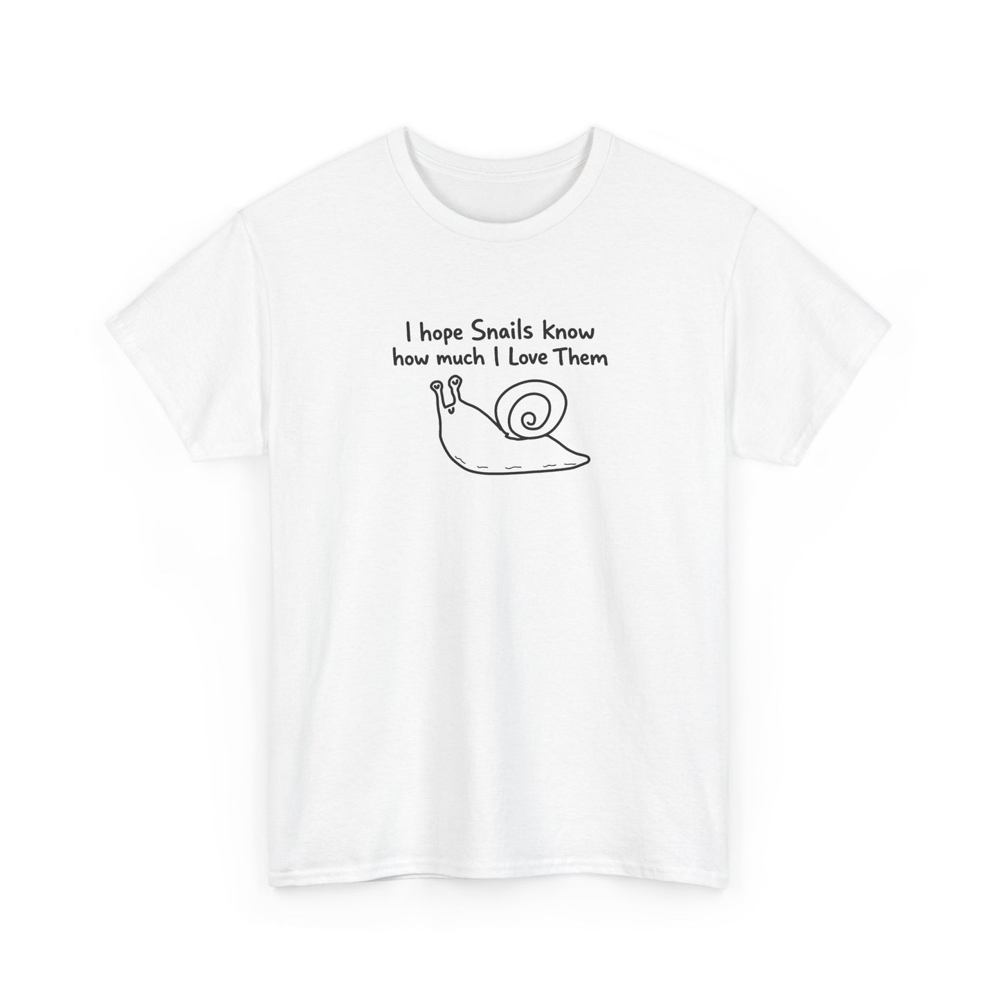 I hope snails know how much I love them Unisex Heavy Cotton Tee