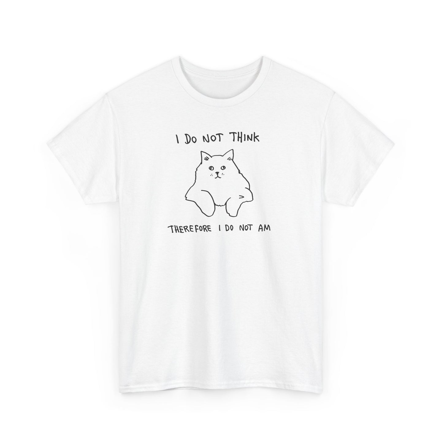 I Do Not Think, Therefore I Do Not Am Unisex Heavy Cotton Tee