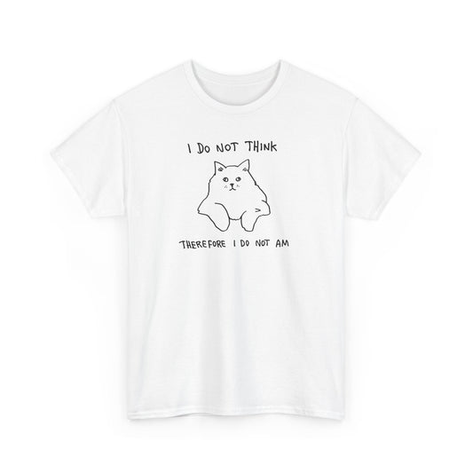 I Do Not Think, Therefore I Do Not Am Unisex Heavy Cotton Tee