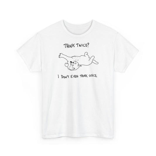 Think twice i didnt even think once Unisex Heavy Cotton Tee