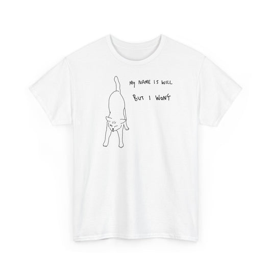 My Name Is Will, But I Won’t Unisex Heavy Cotton Tee