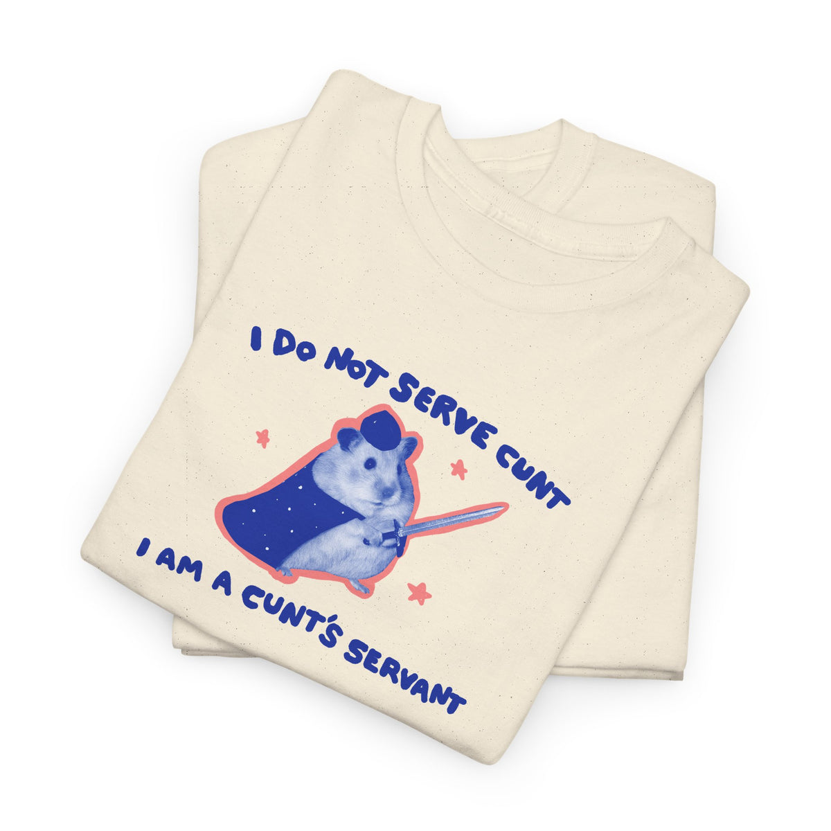 I do not serve cunt I am a cunt’s servant