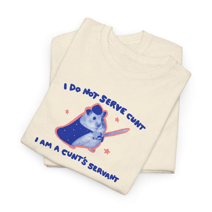 I do not serve cunt I am a cunt’s servant