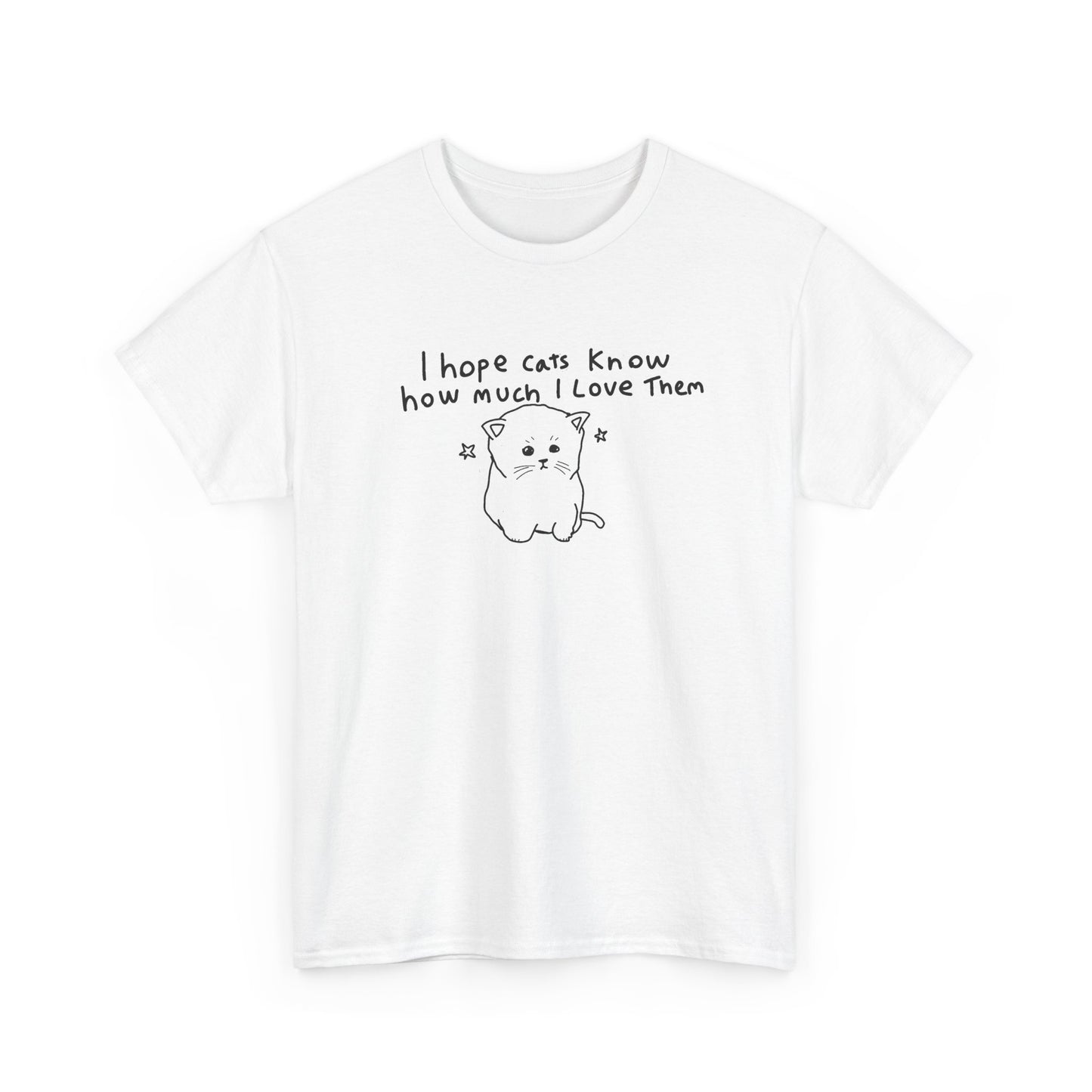 I hope cats know how much I love them Unisex Heavy Cotton Tee