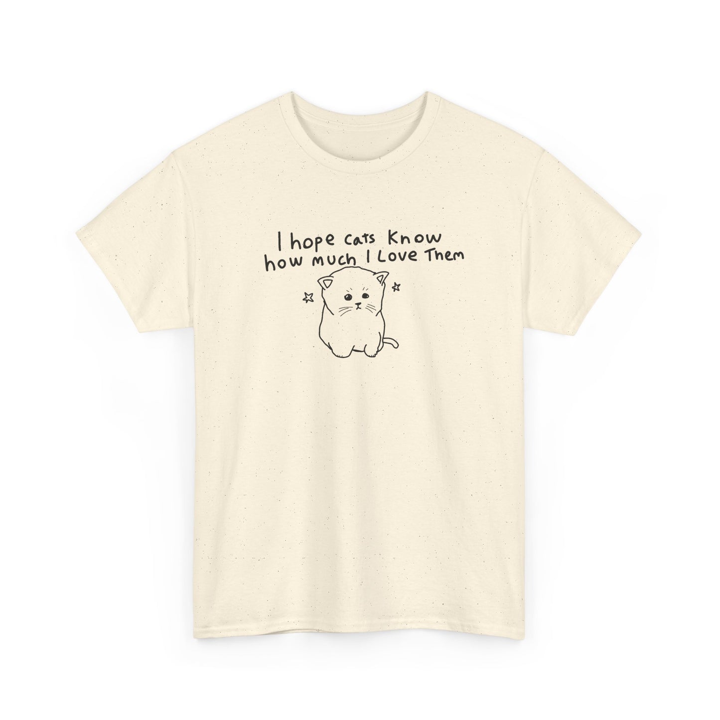 I hope cats know how much I love them Unisex Heavy Cotton Tee
