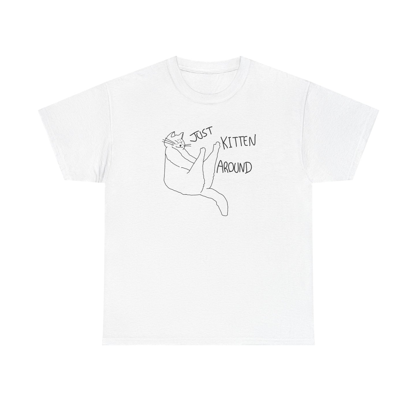 Just Kitten Around Cat T-Shirt Unisex Heavy Cotton Tee