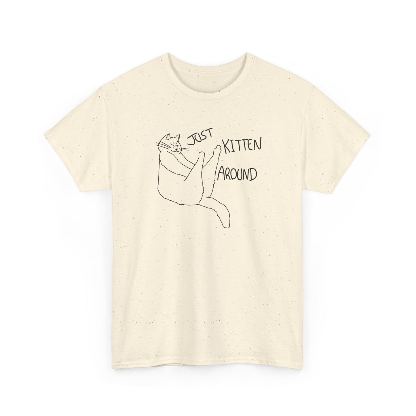 Just Kitten Around Cat T-Shirt Unisex Heavy Cotton Tee