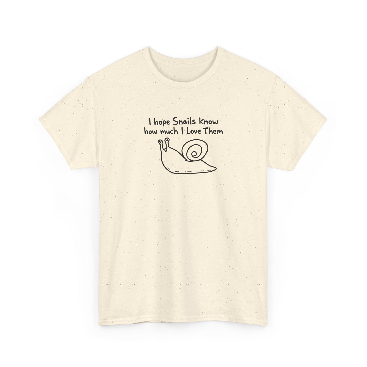 I hope snails know how much I love them Unisex Heavy Cotton Tee