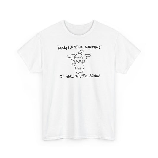 Sorry for Being Annoying, It Will Happen Again Unisex Heavy Cotton Tee