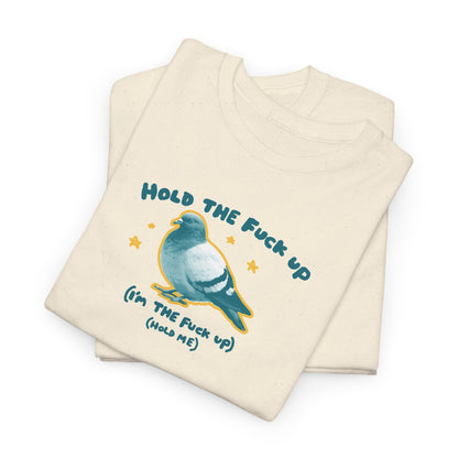 Hold the fuck up (I’m the fuck up) (Hold me)