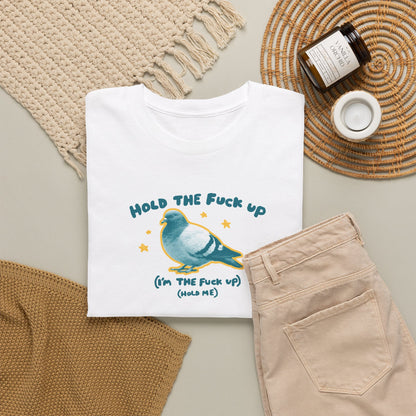 Hold the fuck up (I’m the fuck up) (Hold me)