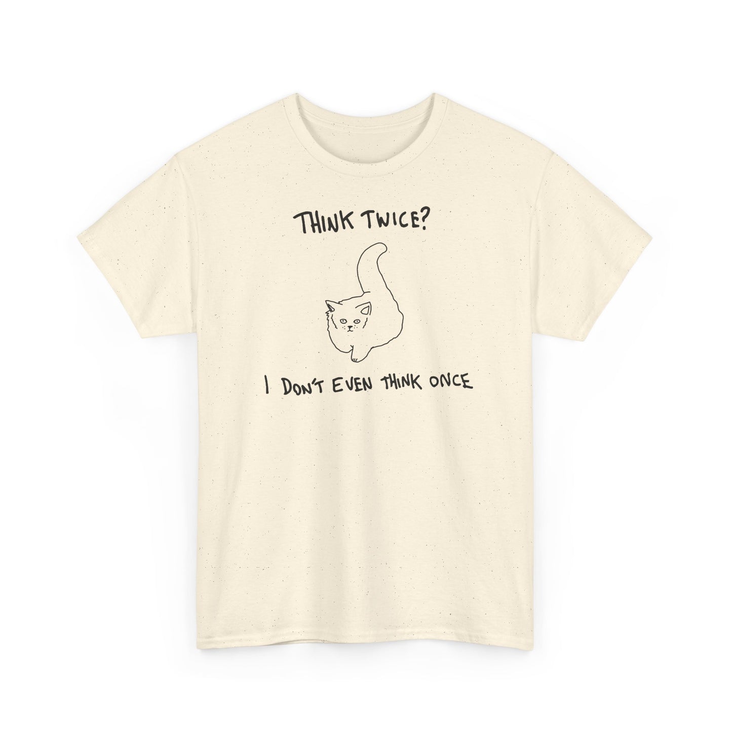 Think twice i didn't even think once Unisex Heavy Cotton Tee