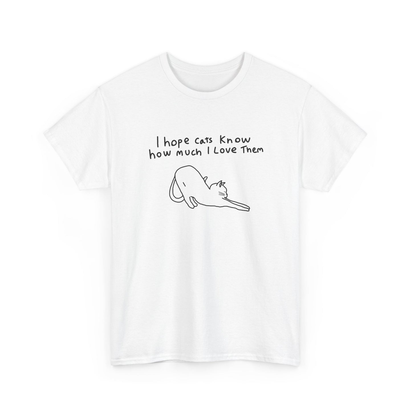 I hope cats know how much I love them Unisex Heavy Cotton Tee