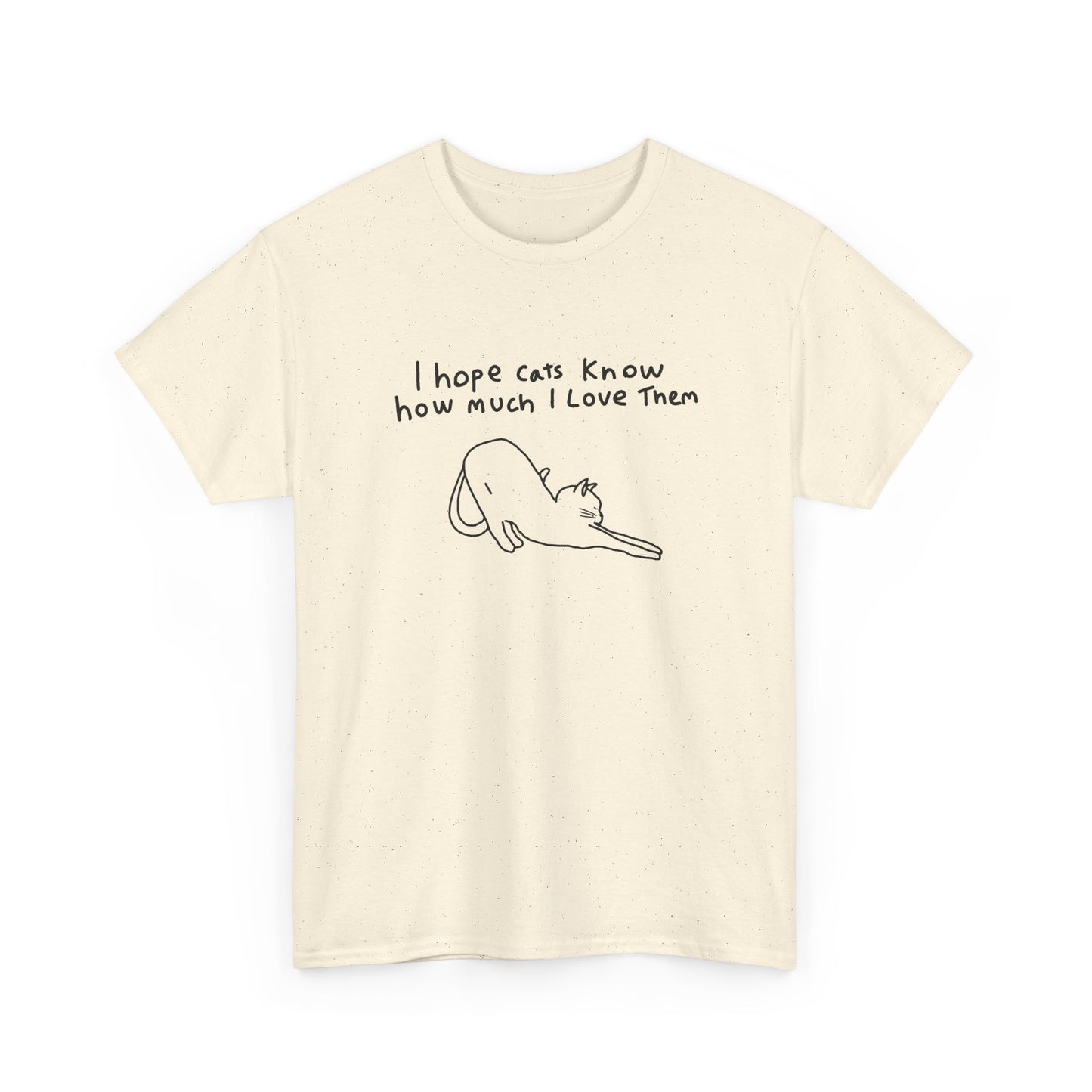 I hope cats know how much I love them Unisex Heavy Cotton Tee