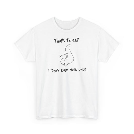 Think twice i didn't even think once Unisex Heavy Cotton Tee