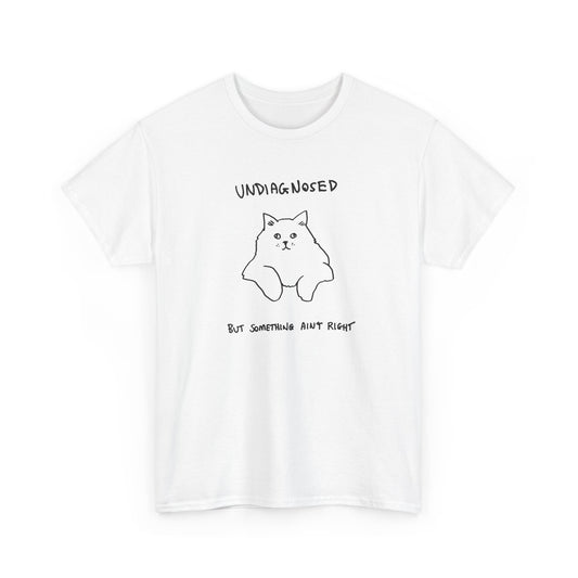 Undiagnosed, But Something Ain’t Right Unisex Heavy Cotton Tee