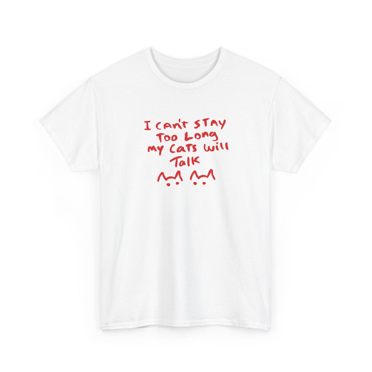 I cant stay too long my cats will talk Unisex Heavy Cotton Tee