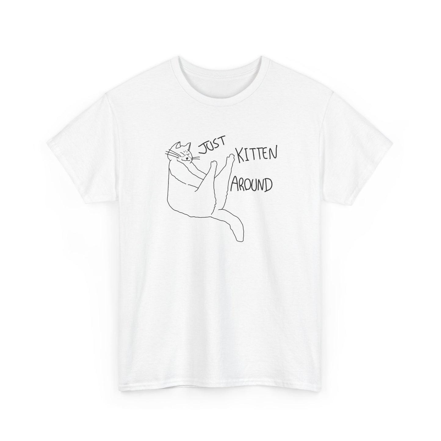 Just Kitten Around Cat T-Shirt Unisex Heavy Cotton Tee