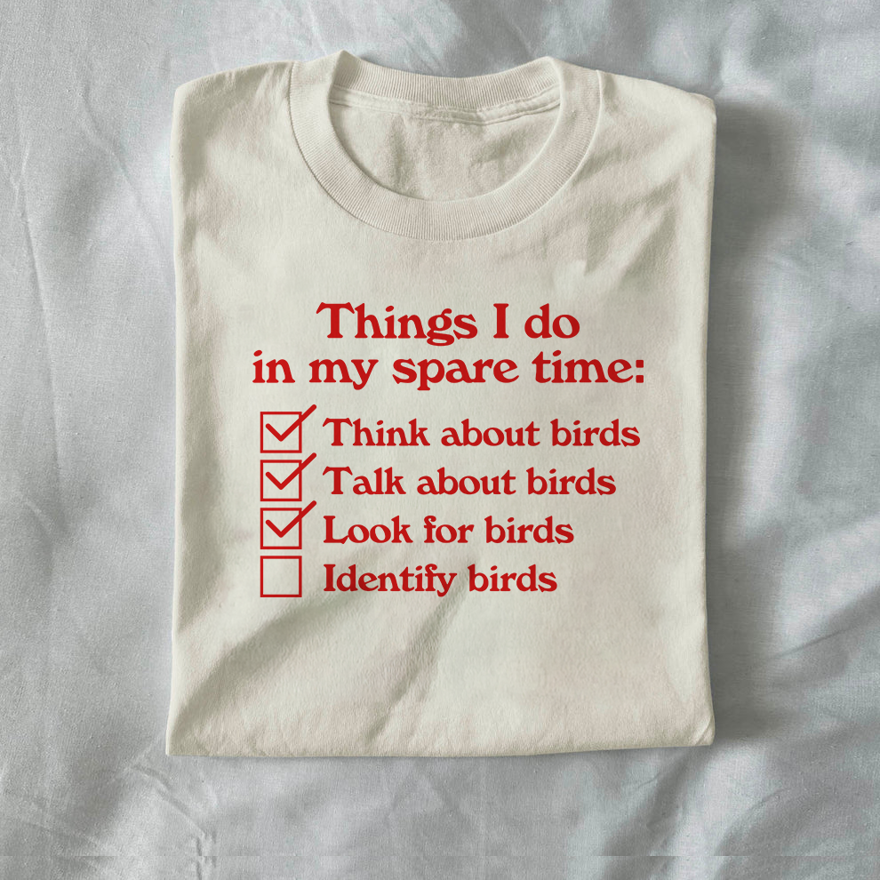 Things I Do in My Spare Time: Think About Birds, Talk About Birds, Look for Birds, Identify Birds