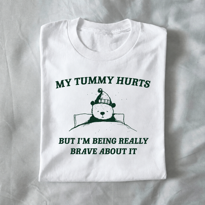 My tummy hurts but i'm being really brave about it