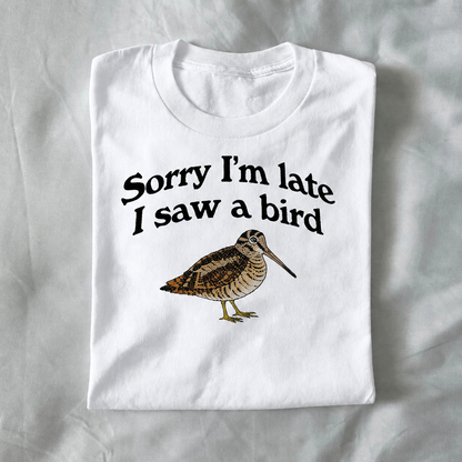 Sorry I’m Late, I Saw a Bird