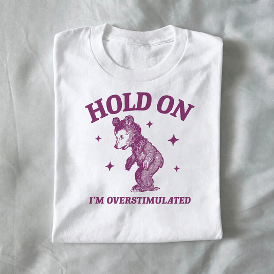 Hold On, I’m Overstimulated