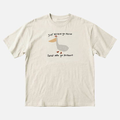 Just Because You Pelican Doesn’t Mean You Pelishould