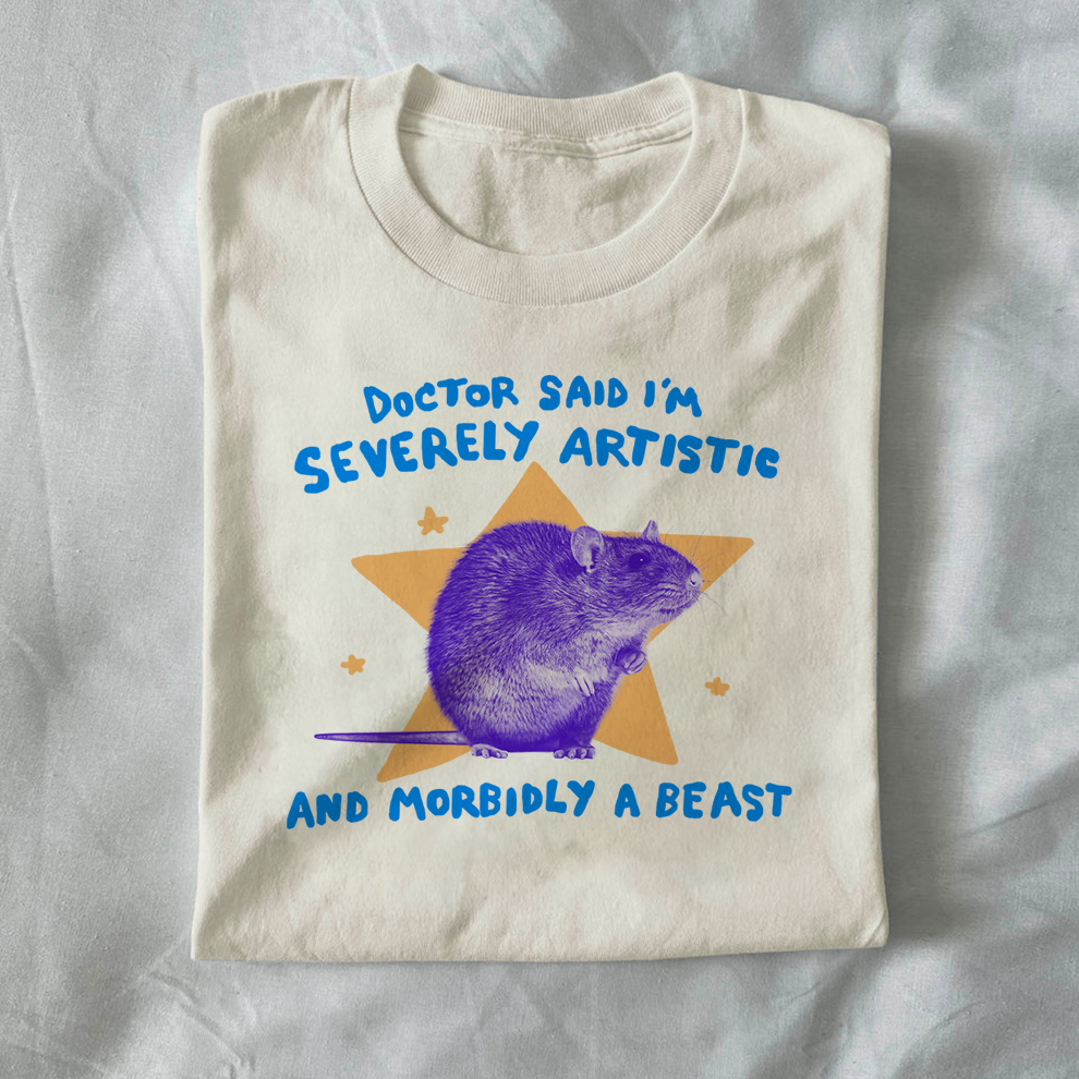 Doctor said I’m severely artistic and morbidly a beast