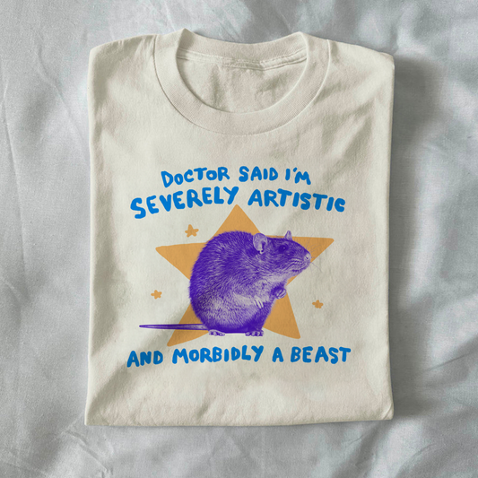 Doctor said I’m severely artistic and morbidly a beast