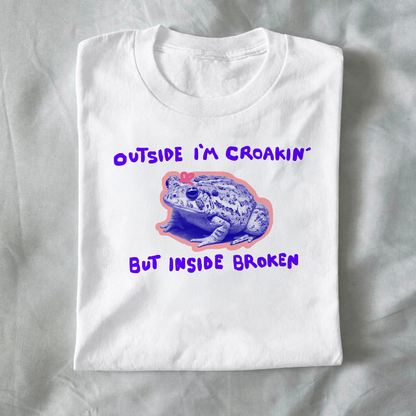 Outside I’m croakin’ but inside I’m broken