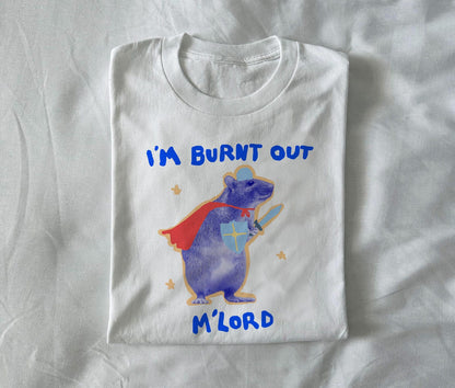 I’m burnt out, m’lord.