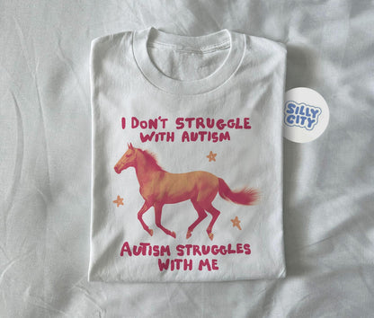 I don’t struggle with autism Autism struggles with me