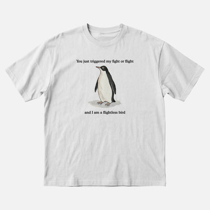 You Just Triggered My Fight or Flight and I Am a Flightless Bird