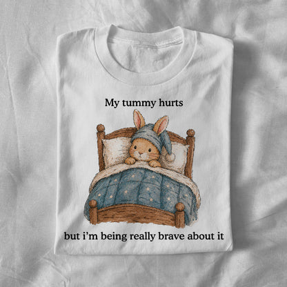 My tummy hurts but im being really brave about it