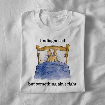 Undiagnosed but something ain't right
