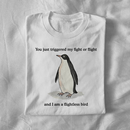 You Just Triggered My Fight or Flight and I Am a Flightless Bird