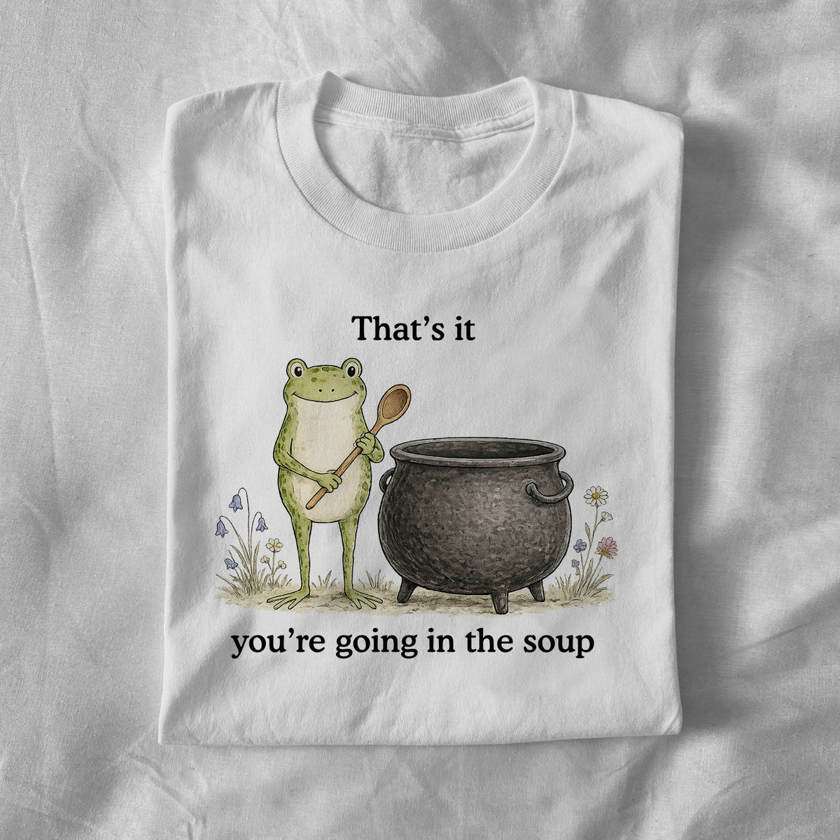 Thats It Youre Going in the Soup
