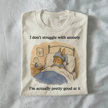 I Dont Struggle With Anxiety Im Actually Pretty Good at It