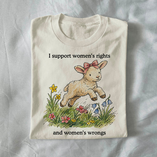I support women's rights and wrongs