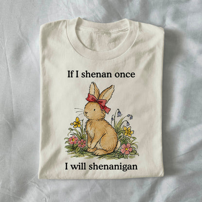 If I Shenan Once, I Will Shenanigan
