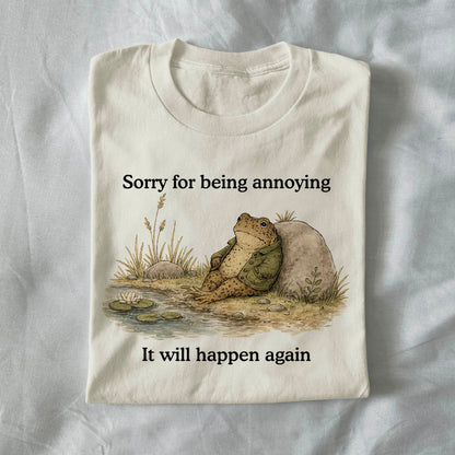 Sorry for Being Annoying, It Will Happen Again