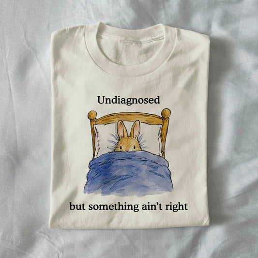 Undiagnosed but something ain't right