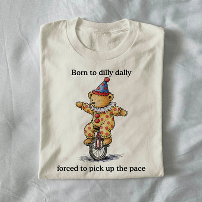 Born to dilly dally forced to pick up the pace