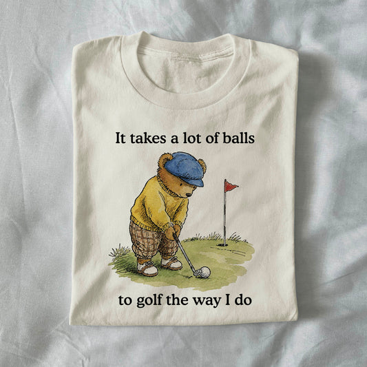 It Takes a Lot of Balls to Golf the Way I Do